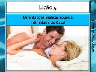 Ebd-betel.blogspot.com
Orientações Bíblicas sobre a
Intimidade do Casal
 
