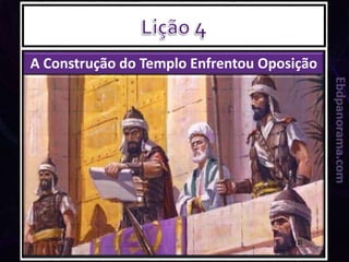 A Construção do Templo Enfrentou Oposição
 