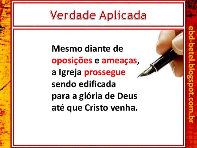 Mesmo diante de
oposições e ameaças,
a Igreja prossegue
sendo edificada
para a glória de Deus
até que Cristo venha.