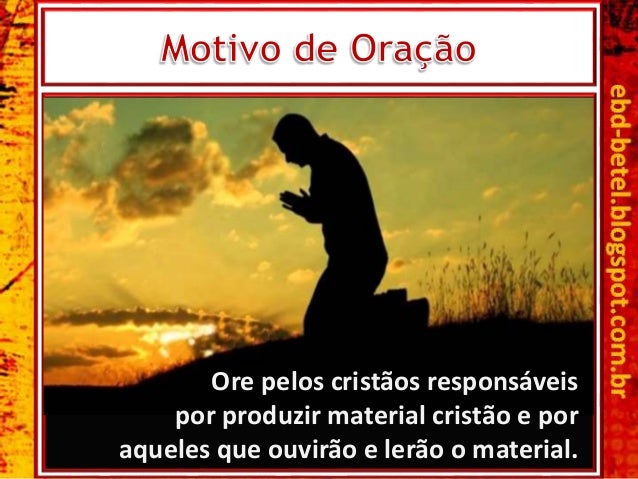 Ore pelos cristÃ£os responsÃ¡veis
por produzir material cristÃ£o e por
aqueles que ouvirÃ£o e lerÃ£o o material.
 