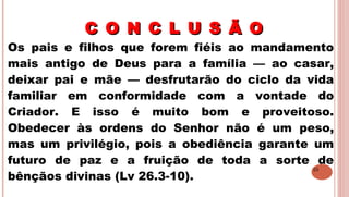25
C O N C L U S Ã OC O N C L U S Ã O
.
Os pais e filhos que forem fiéis ao mandamento
mais antigo de Deus para a família — ao casar,
deixar pai e mãe — desfrutarão do ciclo da vida
familiar em conformidade com a vontade do
Criador. E isso é muito bom e proveitoso.
Obedecer às ordens do Senhor não é um peso,
mas um privilégio, pois a obediência garante um
futuro de paz e a fruição de toda a sorte de
bênçãos divinas (Lv 26.3-10).
 