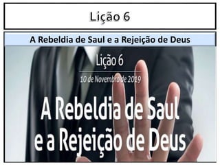 A Rebeldia de Saul e a Rejeição de Deus
 