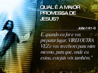 E, quando eu for e vos preparar lugar, VIREI OUTRA VEZ e vos receberei para mim mesmo, para que, onde eu estou, estejais vós também.” QUAL É A MAIOR PROMESSA DE JESUS? João 14:1-3 