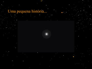 Uma pequena história... 