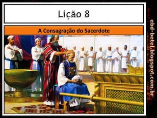 A Consagração do Sacerdote
 