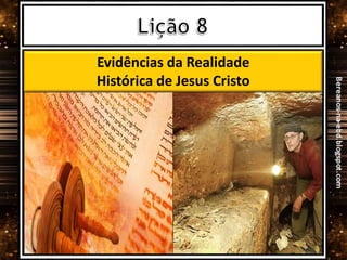Evidências da Realidade
Histórica de Jesus Cristo
 