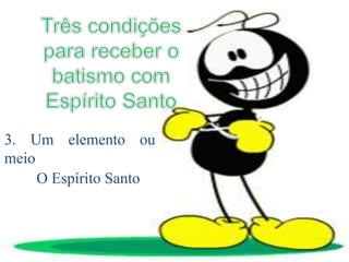 3. Um elemento ou
meio
O Espírito Santo
 
