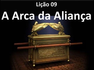 Lição 09
A Arca da Aliança
 