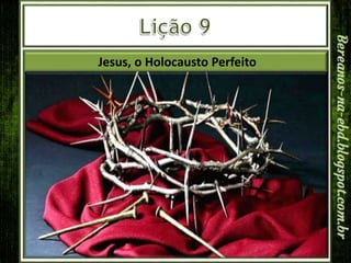 Jesus, o Holocausto Perfeito
 
