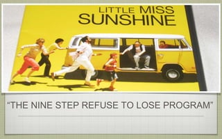 “THE NINE STEP REFUSE TO LOSE PROGRAM”
 