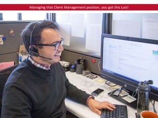 Managing that Client Management position, you got this Luis!
 