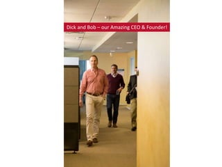 Dick and Bob – our Amazing CEO & Founder!
 