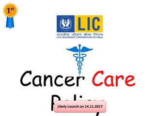 Cancer Care
PolicyLikely Launch on 14.11.2017
 