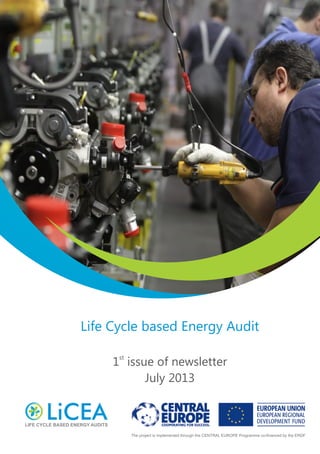 The project is implemented through the CENTRAL EUROPE Programme co-financed by the ERDF
Life Cycle based Energy Audit
st
1 issue of newsletter
July 2013
 