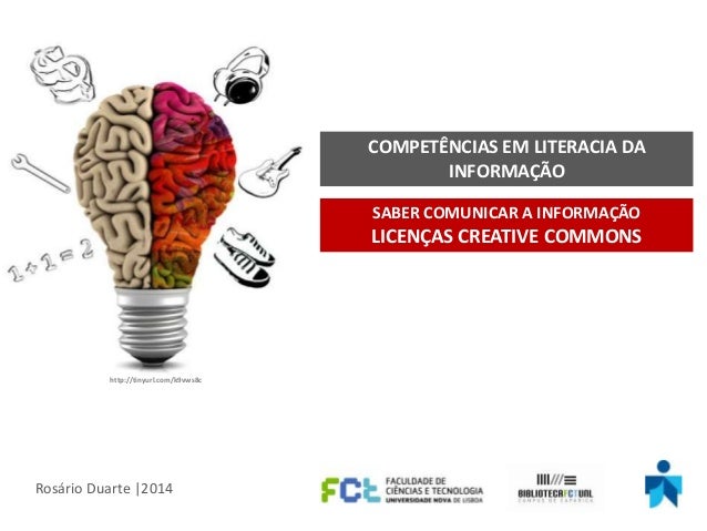 COMPETÊNCIAS EM LITERACIA DA
INFORMAÇÃO
SABER COMUNICAR A INFORMAÇÃO

LICENÇAS CREATIVE COMMONS

http://tinyurl.com/k9vws8...