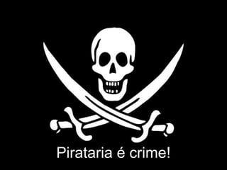 Pirataria é crime!
 
