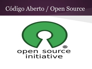 Código Aberto / Open Source
 
