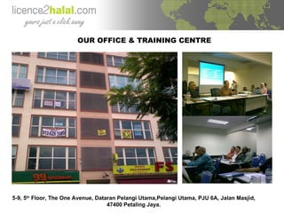 OUR OFFICE & TRAINING CENTRE 5-9, 5 th  Floor, The One Avenue, Dataran Pelangi Utama,Pelangi Utama, PJU 6A, Jalan Masjid, 47400 Petaling Jaya. 