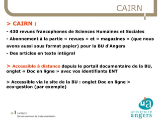 14/10/15
Service commun de la documentation
13
CAIRN
> CAIRN :
- 430 revues francophones de Sciences Humaines et Sociales
...