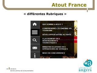 14/10/15
Service commun de la documentation
33
Atout France
« différentes Rubriques »
 