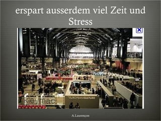 erspart ausserdem viel Zeit und Stress A.Laurençon 