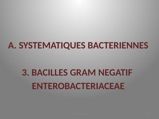 A. SYSTEMATIQUES BACTERIENNES
3. BACILLES GRAM NEGATIF
ENTEROBACTERIACEAE
KOUA Amian 105
 