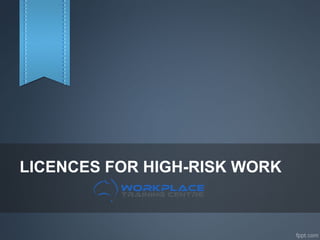 LICENCES FOR HIGH-RISK WORK
 