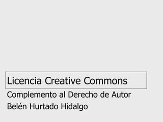 Licencia Creative Commons Complemento al Derecho de Autor Belén Hurtado Hidalgo 