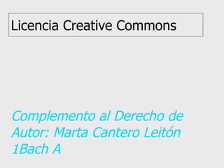 Licencia Creative Commons Complemento al Derecho de Autor: Marta Cantero Leitón 1Bach A 