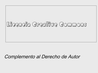 Licencia Creative Commons

Complemento al Derecho de Autor

 