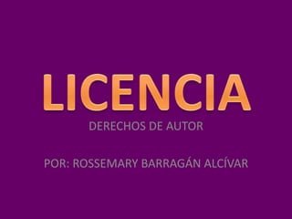 DERECHOS DE AUTOR

POR: ROSSEMARY BARRAGÁN ALCÍVAR
 