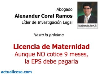 Embarazo de 8 meses y cotizó menos de 6 meses.