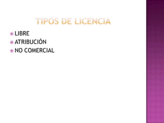 TIPOS DE LICENCIALIBREATRIBUCIÓNNO COMERCIAL