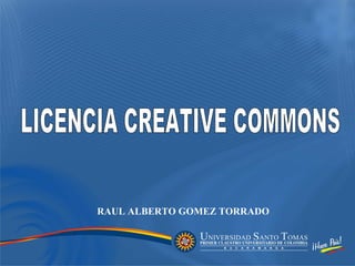 LICENCIA CREATIVE COMMONS RAUL ALBERTO GOMEZ TORRADO 