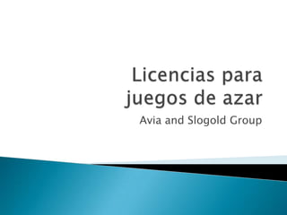 Licencias parajuegos de azar Avia and SlogoldGroup 