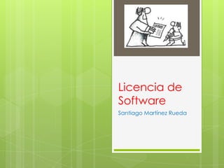 Licencia de Software Santiago Martínez Rueda 