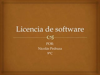 Licencia de software POR: Nicolás Pedraza 9°C 