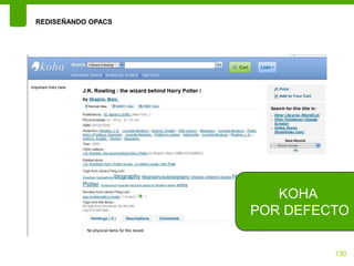 REDISEÑANDO OPACS




                       KOHA
                    POR DEFECTO

                             130
 