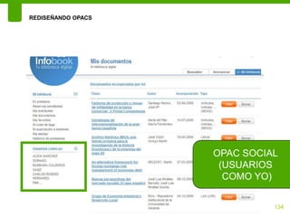 REDISEÑANDO OPACS




                    OPAC SOCIAL
                     (USUARIOS
                      COMO YO)


                              134
 
