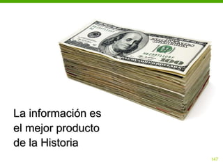 La información es
el mejor producto
de la Historia
                    147
 
