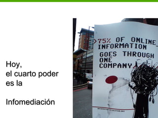 Hoy,
el cuarto poder
es la

Infomediación
                  148
 