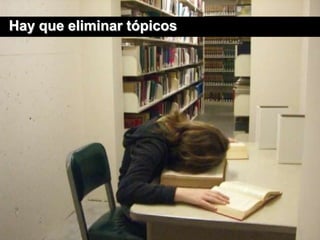 Hay que eliminar tópicos




                           151
 