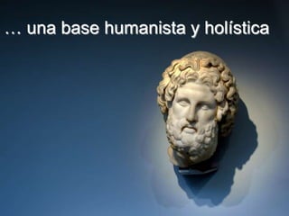 … una base humanista y holística




                                   163
 