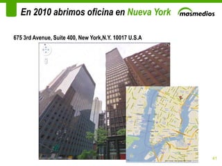 En 2010 abrimos oficina en Nueva York

675 3rd Avenue, Suite 400, New York,N.Y. 10017 U.S.A




                                                       41
 