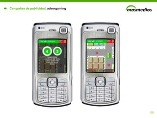 Campañas de publicidad, advergaming




                                      59
 