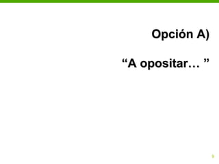 Opción A)

“A opositar… ”




                 9
 
