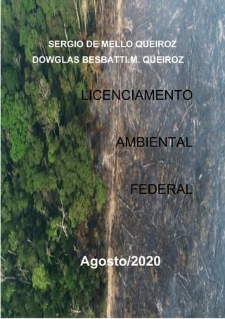 SERGIO DE MELLO QUEIROZ
DOWGLAS BESBATTI.M. QUEIROZ
LICENCIAMENTO
AMBIENTAL
FEDERAL
Agosto/2020
 