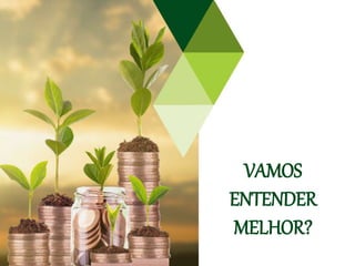 VAMOS
ENTENDER
MELHOR?
 