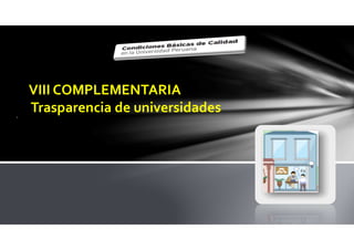.
VIII COMPLEMENTARIA
Trasparencia de universidades
 