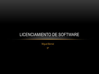 Miguel Bernal  9ª  Licenciamiento de software 